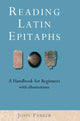 Book cover of: Reading Latin Epitaphs. By: John Parker