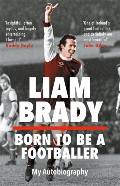 Book cover of: Born to be a Footballer: My Autobiography. By: Liam Brady