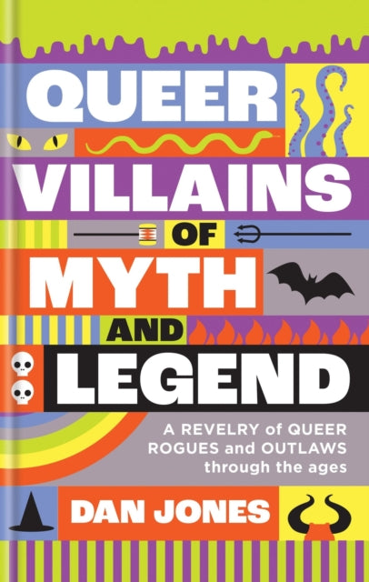 Queer Villains of Myth and Legend, A Revelry of Queer Rogues and Outlaws Through the Ages 9781804191354 Dan Jones