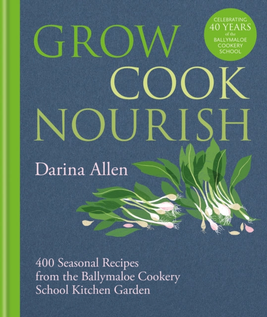 Grow, Cook, Nourish, 400 Seasonal Recipes from the Ballymaloe Cookery School Kitchen Garden 9781804191583 Darina Allen