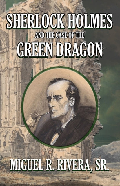 Book cover of: Sherlock Holmes and The Case of The Green Dragon. By: M R Rivera
