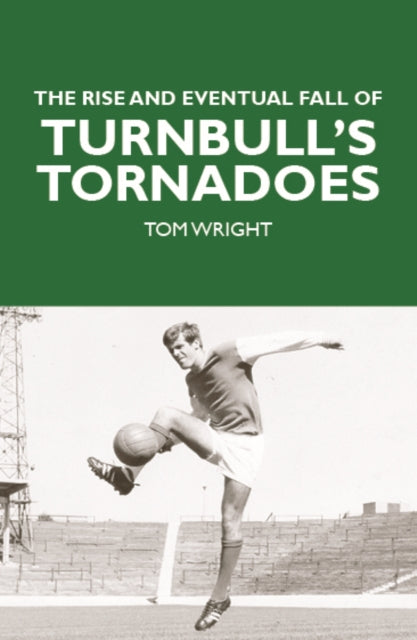 Book cover of: Rise and Eventual Fall of Turnbull's Tornadoes. By: Tom Wright