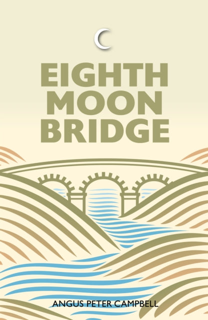 Book cover of: Eighth Moon Bridge. By: Angus Peter Campbell