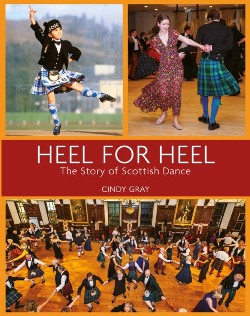 Heel for Heel, The story of Scottish dance 9781804252543 GRAY, CINDY