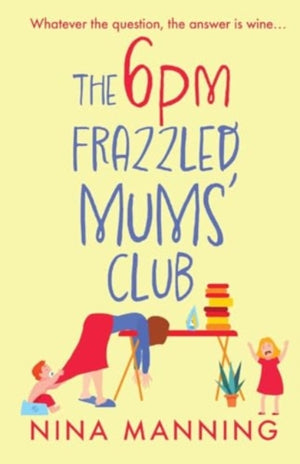 6pm Frazzled Mums' Club, A BRAND NEW laugh-out-loud, relatable read from bestseller Nina Manning