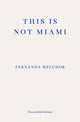 Book cover of: This is Not Miami. By: Fernanda Melchor