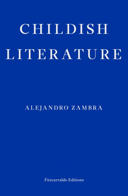 Childish Literature 9781804271100 Alejandro Zambra