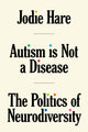 Autism Is Not A Disease, The Politics of Neurodiversity 9781804291535 Jodie Hare