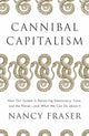 Cannibal Capitalism, How our System is Devouring Democracy, Care, and the Planet – and What We Can Do About It 9781804292587 Nancy Fraser