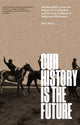 Book cover of: Our History Is the Future. By: Nick Estes
