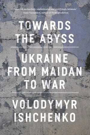 Towards the Abyss, Ukraine from Maidan to War