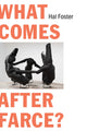 Book cover of: What Comes After Farce?. By: Hal Foster
