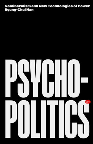Psychopolitics, Neoliberalism and New Technologies of Power