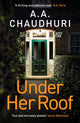 Under Her Roof, A gripping, twisty thriller that you won't be able to put down 9781804362952 A. A. Chaudhuri