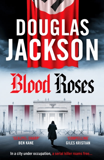 Blood Roses, Introducing 'the natural heir to Kerr's Bernie Gunther' 9781804367483 Douglas Jackson