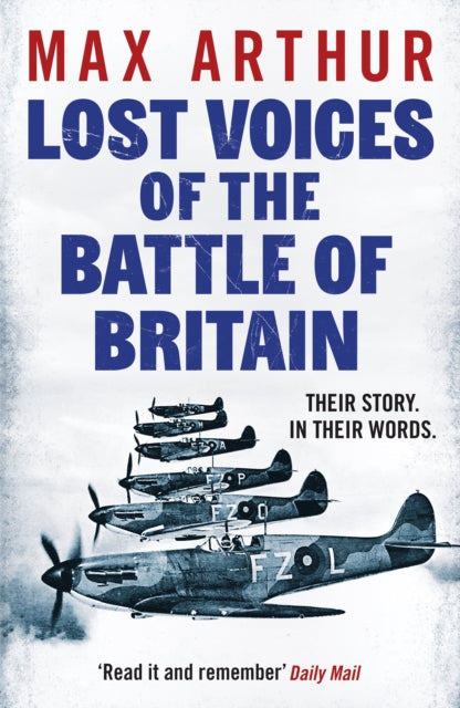 Lost Voices of the Battle of Britain, The Pilots Who Saved Britain, In Their Own Words 9781804369777 Max Arthur