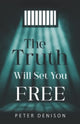 Book cover of: Truth Will Set You Free. By: Peter Denison