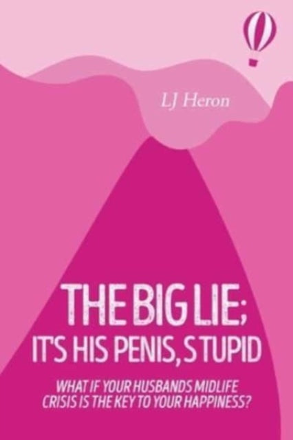 Book cover of: Big Lie; It's His Penis, Stupid. By: Lj Heron