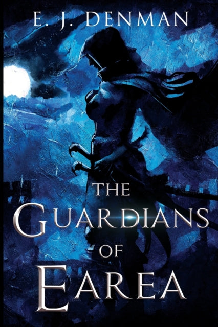 Book cover of: Guardians of Earea. By: E. J. Denman