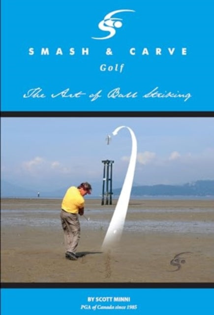 Book cover of: Smash and Carve Golf! The Art of Ball Striking