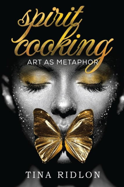 Book cover of: Spirit Cooking: Art as Metaphor. By: Tina Ridlon