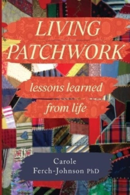 Book cover of: Living Patchwork: Lessons Learned from Life