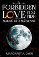 Book cover of: Forbidden Love For Fire: Making of a Mackenzie