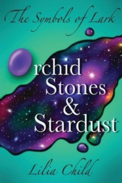 Book cover of: Symbols of Lark: Orchid Stones and Stardust. By: Lilia Child