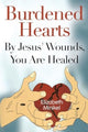 Book cover of: Burdened Hearts By Jesus' Wounds, You are Healed. By: Elizabeth Minikel