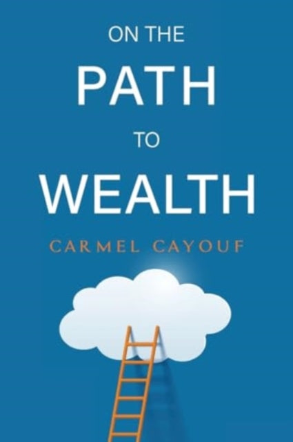 Book cover of: On The Path To Wealth. By: Carmel Cayouf