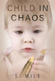 Book cover of: Child in Chaos. By: S. Mile