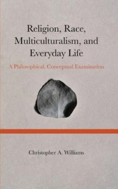 Book cover of: Religion, Race, Multiculturalism, and Everyday Life. By: Christopher A. Williams