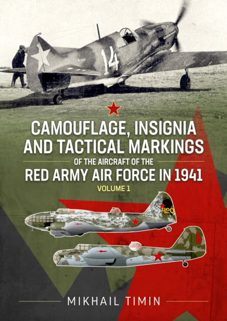 Book cover of: Camouflage, Insignia and Tactical Markings of the Aircraft of the Red Army Air Force in 1941. By: Mikhail Timin