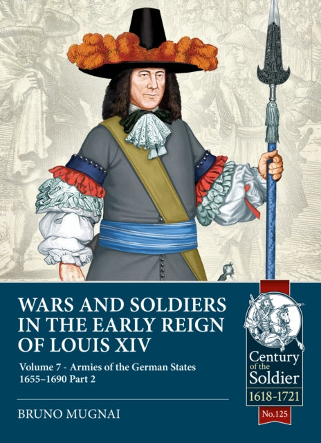 Book cover of: Wars and Soldiers in the Early Reign of Louis XIV Volume 7 Part 2. By: Bruno Mugnai