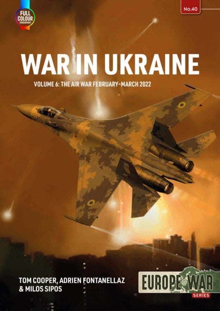 War in Ukraine Volume 6, The Air War February-March 2022 9781804515785 Tom Cooper
