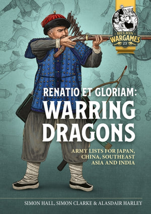 Renatio et Gloriam: Warring Dragons, Army Lists for the Japan, China, Southeast Asia and India