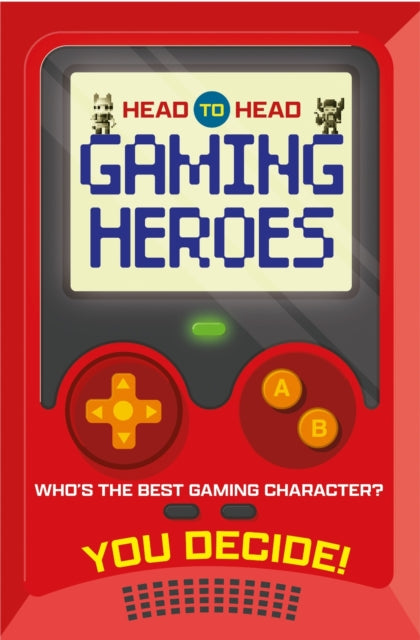Head to Head: Gaming Heroes, Who's the best gaming character? 9781804539026 Welbeck Children's Books