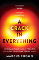 Crack in Everything, How Black Holes Came in from the Cold and Took Cosmic Centre Stage 9781804544334 Marcus Chown