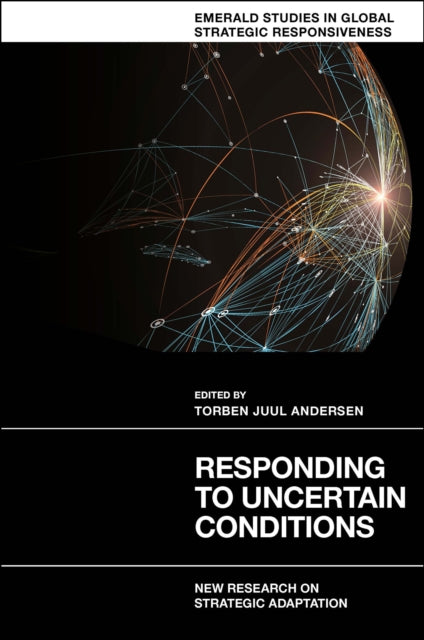 Book cover of: Responding to Uncertain Conditions. By: Torben Juul Andersen
