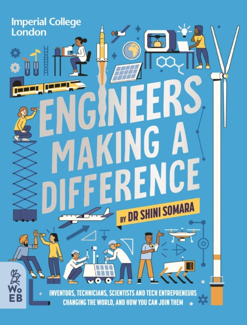Engineers Making a Difference, Inventors, Technicians, Scientists and Tech Entrepreneurs Changing the World, and How You Can Join Them 9781804660270 Shini Somara
