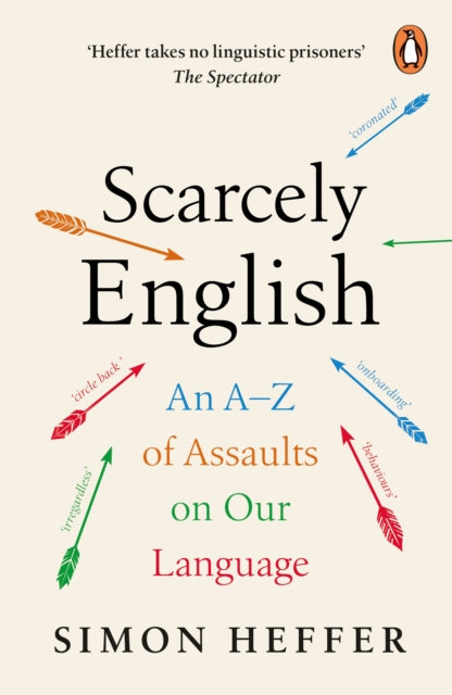 Scarcely English, An A to Z of Assaults On Our Language