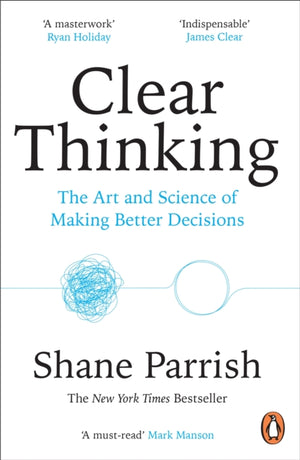 Clear Thinking, The Art and Science of Making Better Decisions