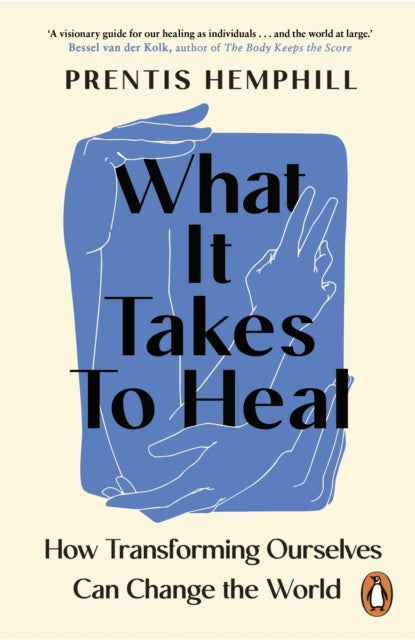 What It Takes To Heal, How Transforming Ourselves Can Change the World 9781804950845 Prentis Hemphill