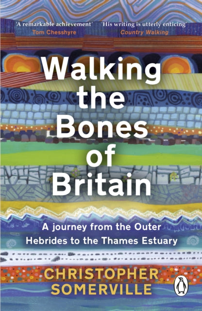 Walking the Bones of Britain, A 3 Billion Year Journey from the Outer Hebrides to the Thames Estuary