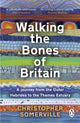 Walking the Bones of Britain, A 3 Billion Year Journey from the Outer Hebrides to the Thames Estuary 9781804991060 Christopher Somerville