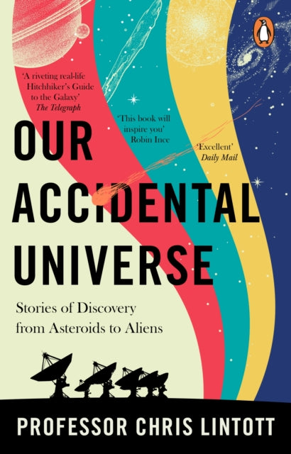 Our Accidental Universe, Stories of Discovery from Asteroids to Aliens 9781804995914 Chris Lintott