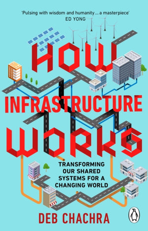 How Infrastructure Works, Transforming our shared systems for a changing world