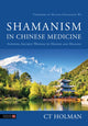 Book cover of: Shamanism in Chinese Medicine. By: Ct Holman