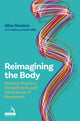 Reimagining the Body, Somatic Practice, Embodiment, and the Science of Movement 9781805013761 Aline Newton
