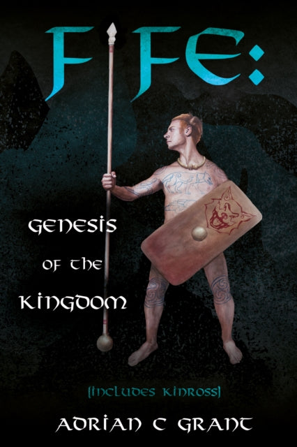 Book cover of: Fife: Genesis of the Kingdom. By: Adrian C. Grant